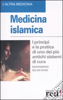 Medicina islamica. I principi e la pratica di uno dei più antichi sistemi di cura libro di Salim Khan Muhammad