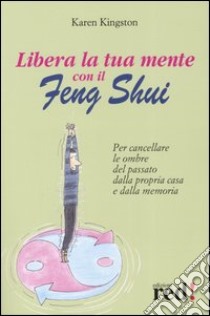 Libera la tua mente con il Feng Shui libro di Kingston Karen