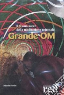 Grande OM. Il suono sacro della meditazione orientale. CD Audio libro di Fortini Nirodh