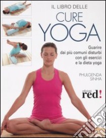 Il libro delle cure yoga libro di Sinha Phulgenda