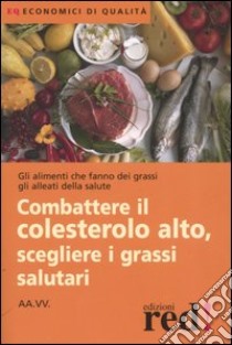 Combattere il colesterolo alto, scegliere i grassi salutari libro