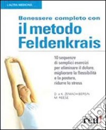 Benessere completo con il metodo Feldenkrais libro di Zemach-Bersin David; Zemach-Bersin Kaethe; Reese Mark