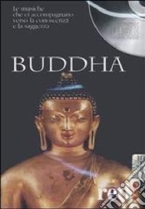 Buddha. Le musiche che ci accompagnano verso la conoscenza e la saggezza. CD Audio libro