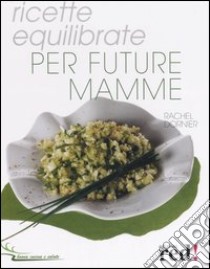 Ricette equilibrate per future mamme libro di Dornier Rachel