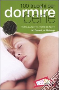 Cento trucchi per dormire bene. Tutta la notte, tutte le notti libro di Zanardi Marilena - Maltempi Antonio