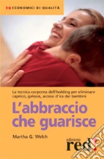 L'abbraccio che guarisce libro di Welch Martha G.