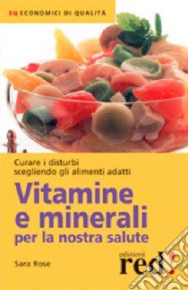 Vitamine e minerali per la nostra salute libro di Rose Sara