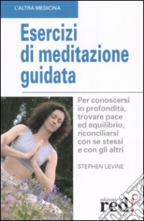 Esercizi di meditazione guidata libro di Levine Stephen