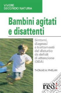 Bambini agitati e disattenti libro di Phelan Thomas