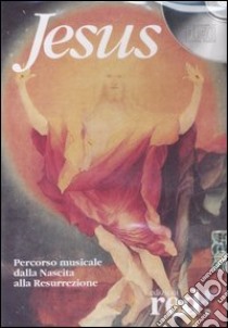 Jesus. Percorso musicale dalla Nascita alla Resurrezione. CD Audio libro