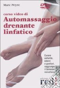 Corso video di automassaggio drenante linfatico. DVD libro di Peyre Marc