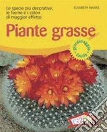 Piante grasse. Le specie più decorative, le forme e i colori di maggior effetto. Ediz. illustrata libro di Manke Elisabeth