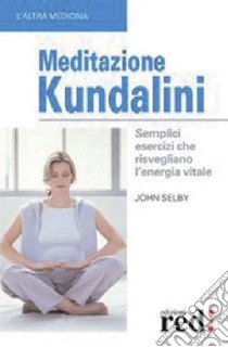 Meditazione Kundalini. Semplici esercizi che risvegliano l'energia vitale. Con CD Audio libro di Selby John