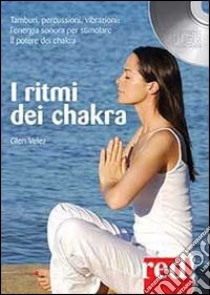 I ritmi dei chakra. Tamburi, percussioni, vibrazioni: l'energia sonora per stimolare il potere dei chakra. Audiolibro. CD Audio  di Velez Glen