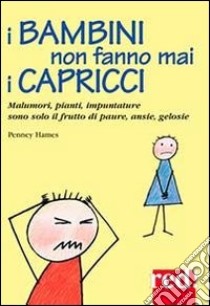 I bambini non fanno mai i capricci libro di Hames Penney