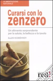 Curarsi con lo zenzero libro di Heidböhmer Ellen