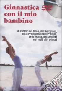 Ginnastica con il mio bambino. DVD libro