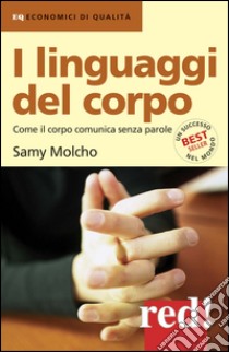 I linguaggi del corpo. Come il corpo comunica senza parole. Ediz. illustrata libro di Molcho Samy