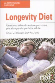 Longevity diet libro di Delaney Brian M. - Walford Lisa