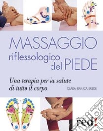 Massaggio riflessologico del piede libro di Erede Clara Bianca