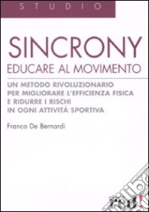 Sincrony. Educare al movimento. Ediz. illustrata libro di De Bernardi Franco