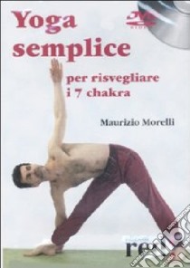 Yoga semplice per risvegliare i 7 chakra. DVD. DVD libro di Morelli Maurizio