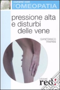 Pressione alta e disturbi delle vene libro di Trapani Gianfranco