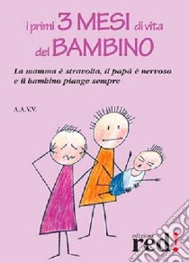 I primi tre mesi di vita del bambino. La mamma è stravolta, il papà nervoso e il bambino piange sempre libro di D'Amelio D. (cur.)