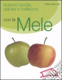 Buona tavola, salute e bellezza con le mele libro di Belloni Enrica