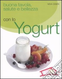 Buona tavola, salute e bellezza con lo yogurt libro di Ceseri Neva