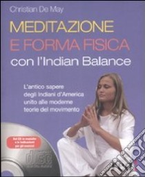 Meditazione e forma fisica con l'Indian balance. Con CD Audio libro di De May Cristian