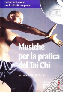 Musiche per la pratica del tai chi. CD Audio libro di Fortini N. (cur.)