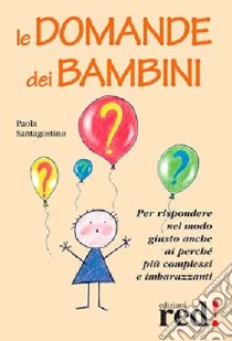 Le domande dei bambini libro di Santagostino Paola