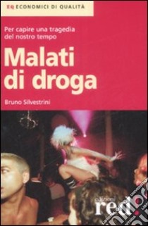 Malati di droga libro di Silvestrini Bruno