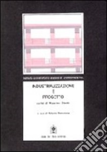 Industrializzazione e progetto. Tecnologia e scritti didattici nelle tecniche produttive dell'edilizia libro di Starita Massimo