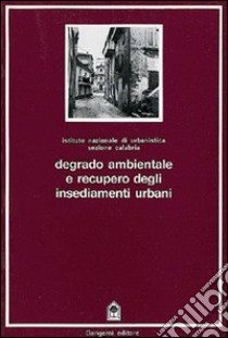 Degrado ambientale e recupero degli insediamenti urbani libro di De Paola Francesco