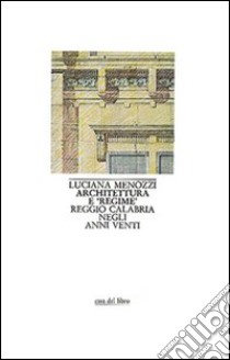 Architettura e «Regime». Reggio Calabria negli anni Venti libro di Menozzi Luciana