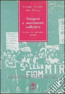 Scioperi e movimenti collettivi libro di Colasanti Giuseppe; Perrone Luca