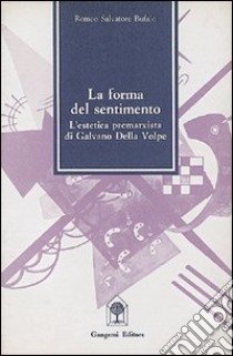 La forma del sentimento in Galvano Della Volpe libro di Bufalo Romeo