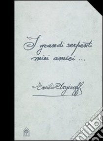 I grandi serpenti miei amici... libro di Argiroffi Emilio