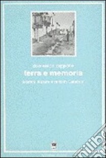 Terra e memoria. Uomini, natura e mito in Calabria libro di Zappone Domenico