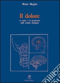 Il dolore. La logica e la prospettiva della terapia chirurgica libro di Meglio Mario