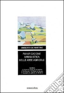 Pianificazione urbanistica delle aree agricole libro di De Martino Umberto