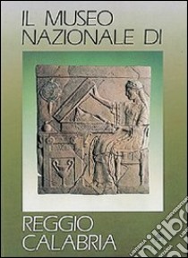 Il museo nazionale di Reggio Calabria libro di Lattanzi E. (cur.)