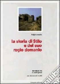 La storia di Stilo e del suo regio demanio. Dal secolo VII ai nostri giorni libro di Cunsolo Luigi