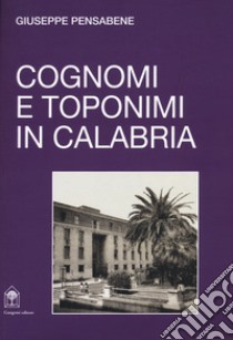 Cognomi e toponimi in Calabria libro di Pensabene Giuseppe