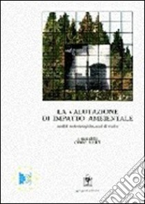 La valutazione di impatto ambientale. Un manuale teorico-pratico d'informazione e aggiornamento per gli operatori del governo del territorio libro di Ariet (cur.)