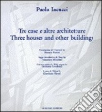 Paola Iacucci. Tre case e altre architetture-Three houses and other buildings libro di Purini Franco; Moschini Francesco; Tironi Giordano