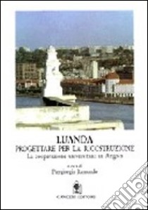 Luanda. Progettare per la ricostruzione libro di Ramundo Piergiorgio