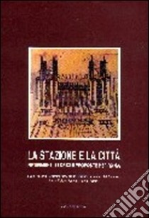 La stazione e la città. Principali riferimenti europei e proposte innovative per Roma libro di Altarelli Lucio; Cao Umberto; Chiarini Carlo